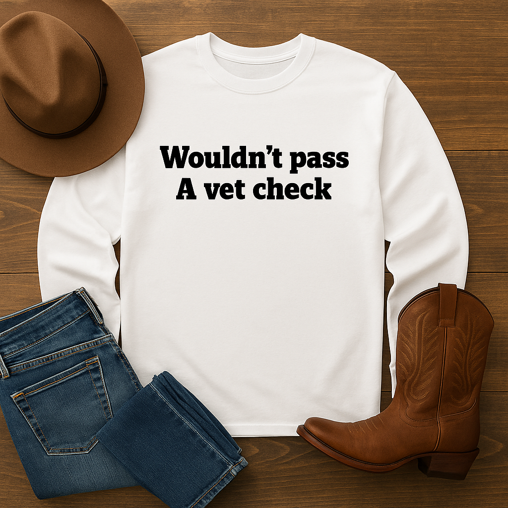 NEW Wouldn’t Pass a Vet Check Long Sleeve Tee – Western Ranch Humor Shirt | Rust and Redemption collection
